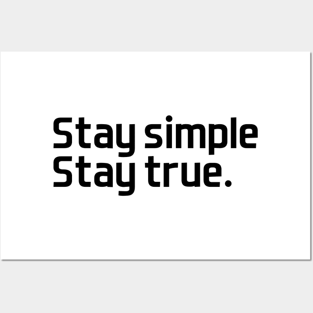 Stay simple,  stay true. - black text Wall Art by NotesNwords